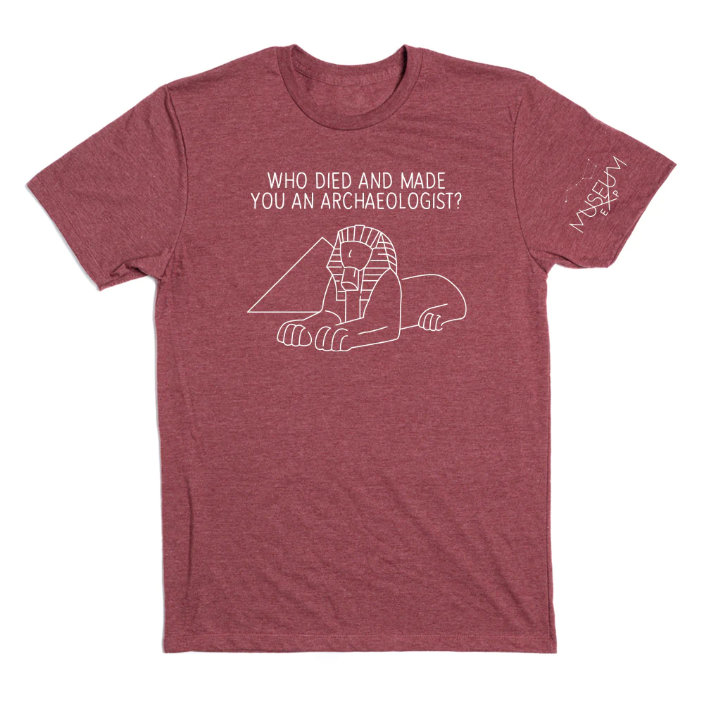 tshirt with sphinx and text Who died and made you an archaeologist?